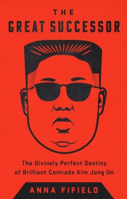  The Great Successor: The Divinely Perfect Destiny of Brilliant Comrade Kim Jong Un - A Political Tapestry Woven with Irony and Intrigue